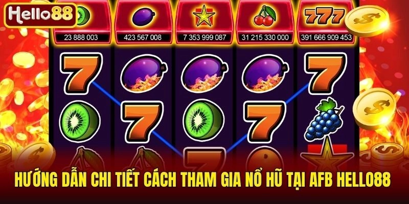 Hướng dẫn chi tiết cách tham gia nổ hũ tại AFB Hello88 